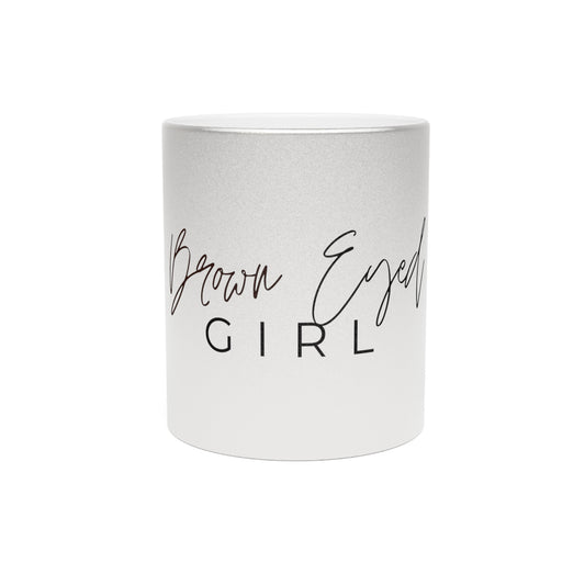 Brown Eyed Girl | Metallic Mug (Silver\Gold)